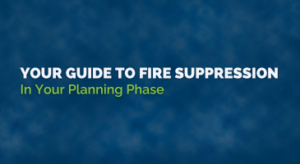 fire suppression in your planning phase